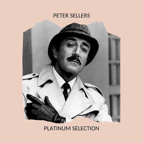 PETER SELLERS - PLATINUM SELECTION Peter Sellers