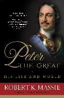 Peter the Great: His Life and World Massie Robert K.