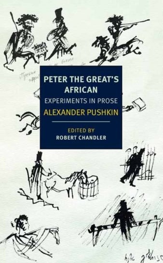 Peter the Greats African: Experiments in Prose Pushkin Alexander, Chandler Robert