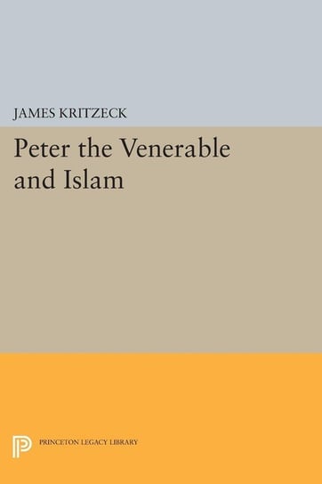 Peter the Venerable and Islam Kritzeck James Aloysius