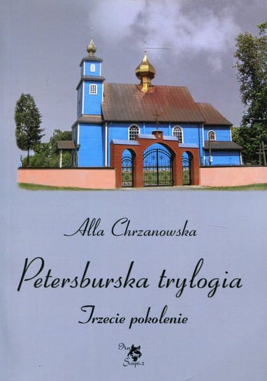 Petersburska trylogia. Trzecie pokolenie Chrzanowska Alla