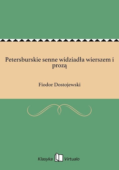Petersburskie senne widziadła wierszem i prozą Dostojewski Fiodor