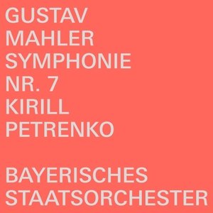 Petrenko, Kirill / Bayerisches Staatsorchester - Gustav Mahler: Symphonie Nr. 7 Kirill / Bayerisches Staatsorchester Petrenko