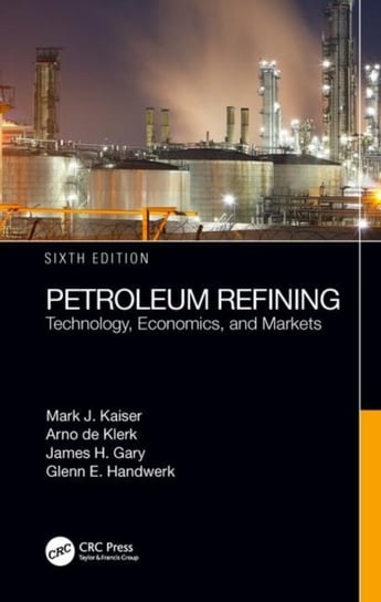 Petroleum Refining: Technology, Economics, and Markets Opracowanie zbiorowe