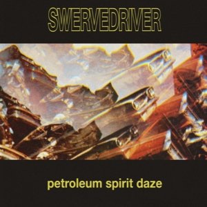 Petroleum Spirit Daze Swervedriver