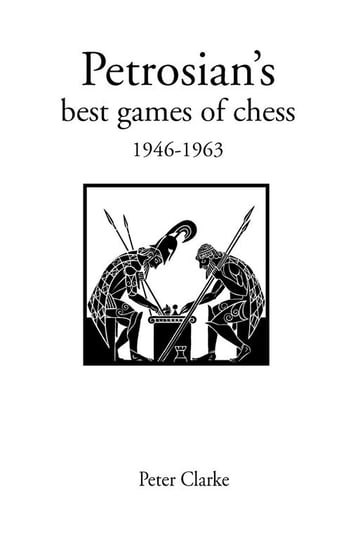 Petrosian's Best Games of Chess 1946-1963 Clarke Peter H.