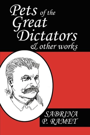 Pets of the Great Dictators & Other Works Ramet Sabrina P.