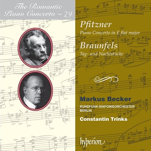 Pfitzner & Braunfels: Piano Concertos (Hyperion Romantic Piano Concerto 79) Markus Becker, Rundfunk-Sinfonieorchester Berlin, Constantin Trinks