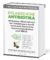 Pflanzliche Antibiotika. Wirksame Alternativen bei Infektionen durch resistente Bakterien Krankenhauskeime und MRSA. Buhner Stephen Harrod