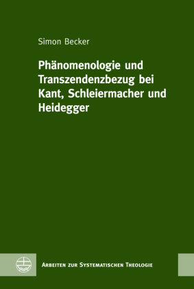 Phänomenologie und Transzendenzbezug bei Kant, Schleiermacher und Heidegger Evangelische Verlagsanstalt