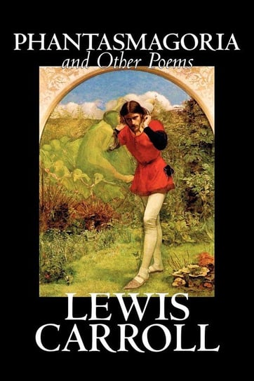 Phantasmagoria and Other Poems by Lewis Carroll, Poetry - English, Irish, Scottish, Welsh Carroll Lewis