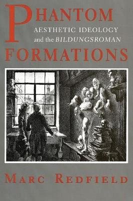 Phantom Formations: Aesthetic Ideology and the "bildungsroman" Redfield Marc