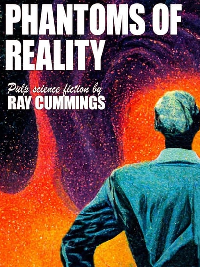 Phantoms of Reality Ray Cummings