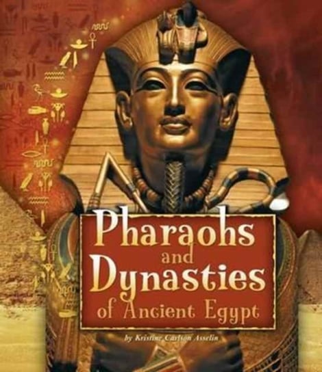 Pharaohs And Dynasties Of Ancient Egypt Kristine Carlson Asselin