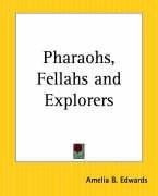 Pharaohs, Fellahs and Explorers Edwards Amelia B.