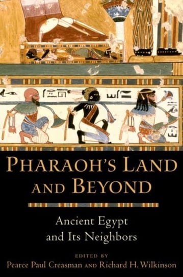 Pharaohs Land and Beyond: Ancient Egypt and Its Neighbors Opracowanie zbiorowe