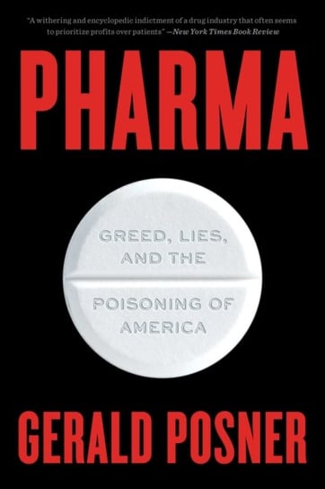 Pharma. Greed, Lies, and the Poisoning of America Posner Gerald