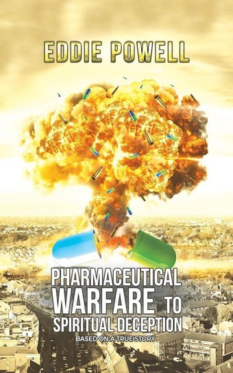 Pharmaceutical Warfare to Spiritual Deception Powell Eddie