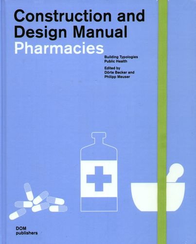 Pharmacies: Construction and Design Manual Meuser Philipp, Becker Dorte, Labryga Franz