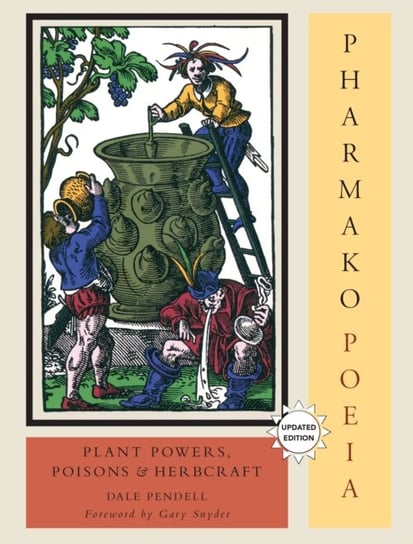 PharmakoPoeia, Revised and Updated: Plant Powers, Poisons, and Herbcraft Dale Pendell