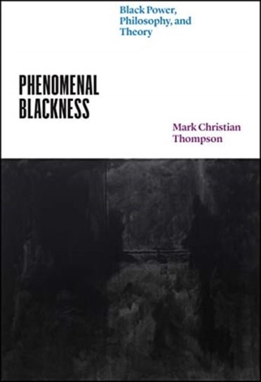Phenomenal Blackness: Black Power, Philosophy, and Theory Professor Mark Christian Thompson