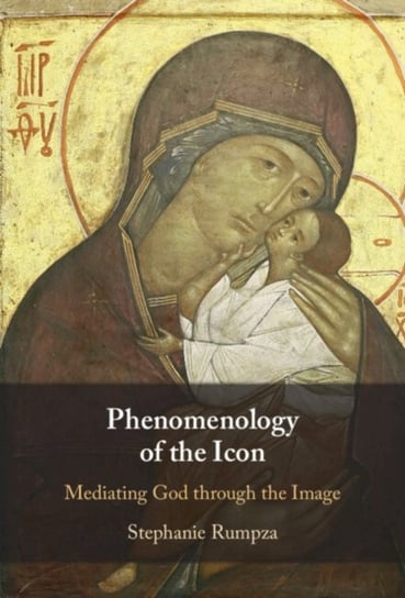Phenomenology of the Icon: Mediating God through the Image Opracowanie zbiorowe