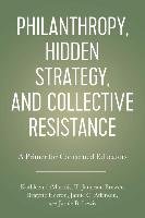 Philanthropy, Hidden Strategy, and Collective Resistance: A Primer for Concerned Educators Demarrais Kathleen, Brewer Jameson T., Herron Brigette A.