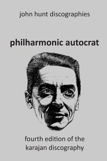 Philharmonic Autocrat the Discography of Herbert von Karajan (1908-1989).  4th edition. Hunt John