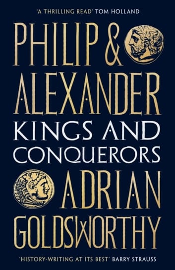 Philip and Alexander: Kings and Conquerors Goldsworthy Adrian