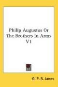 Philip Augustus Or The Brothers In Arms V1 James G. P. R., James George Payne Rainsford