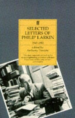 Philip Larkin: Selected Letters Larkin Philip