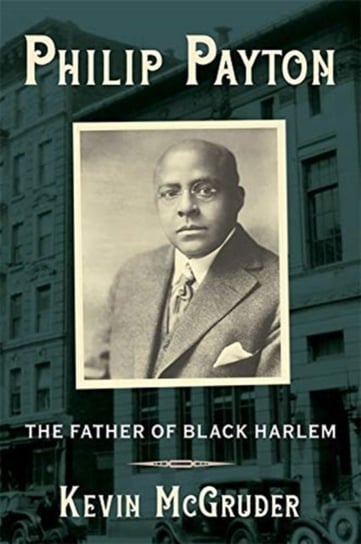 Philip Payton. The Father of Black Harlem Opracowanie zbiorowe
