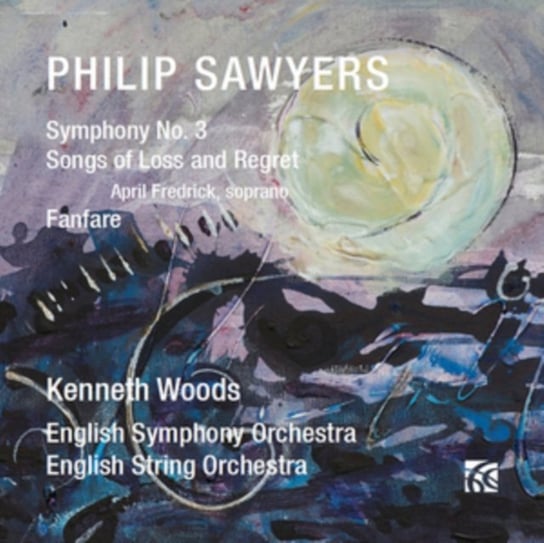 Philip Sawyers: Symphony No. 3/Songs of Loss and Regret/Fanfare Nimbus Alliance