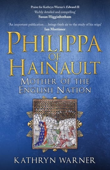 Philippa of Hainault: Mother of the English Nation Kathryn Warner