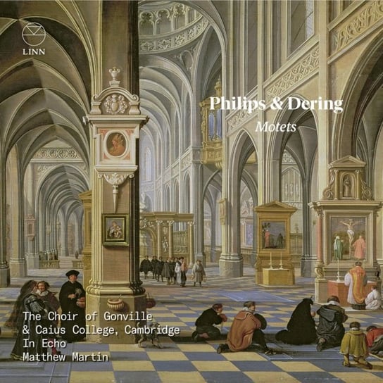 Philips & Dering Motets Choir of Gonville & Caius College, Cambridge, In Echo