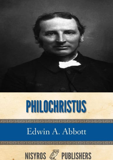 Philochristus. Memoirs of a Disciple of the Lord Abbott Edwin A.