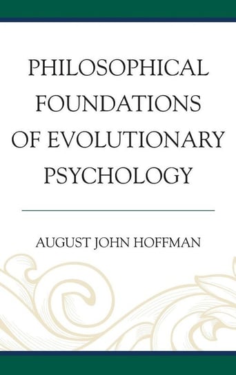 Philosophical Foundations of Evolutionary Psychology Hoffman August John