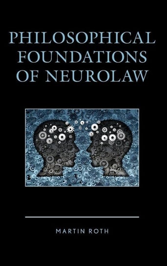 Philosophical Foundations of Neurolaw Roth Martin