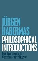 Philosophical Introductions: Five Approaches to Communicative Reason Habermas Jurgen