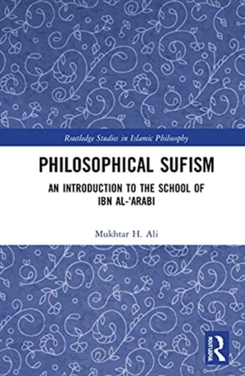 Philosophical Sufism: An Introduction to the School of Ibn al-'Arabi Opracowanie zbiorowe
