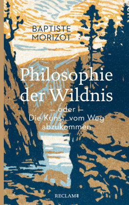 Philosophie der Wildnis oder Die Kunst, vom Weg abzukommen Reclam, Ditzingen