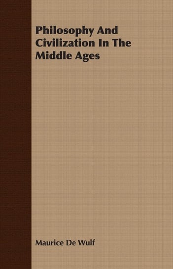 Philosophy And Civilization In The Middle Ages De Wulf Maurice