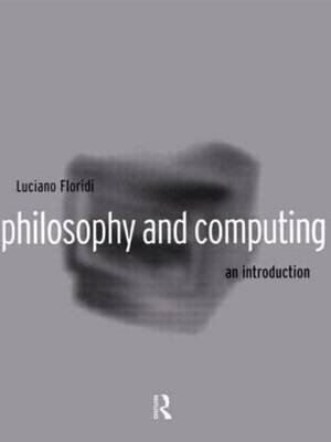 Philosophy and Computing: An Introduction Luciano Floridi