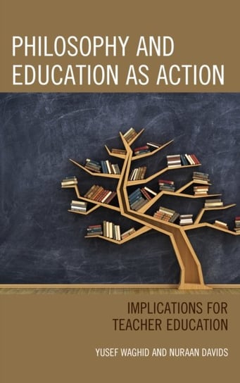 Philosophy and Education as Action: Implications for Teacher Education Opracowanie zbiorowe