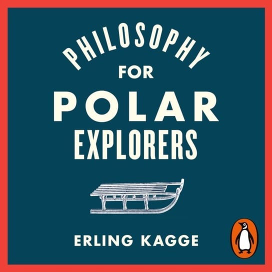 Philosophy for Polar Explorers Kagge Erling