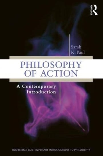 Philosophy of Action: A Contemporary Introduction Sarah Paul