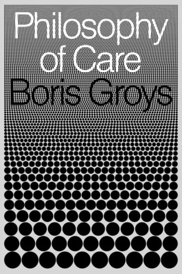 Philosophy of Care Groys Boris