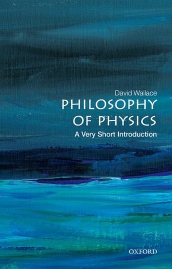 Philosophy of Physics: A Very Short Introduction Opracowanie zbiorowe