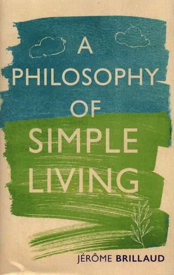 Philosophy of Simple Living Brillaud Jerome