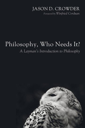 Philosophy, Who Needs It? Crowder Jason D.